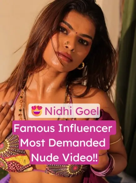Featured image for Famous Influencer Nidhi Goel Nude Video Completely Topless Boobs show and ASS peak