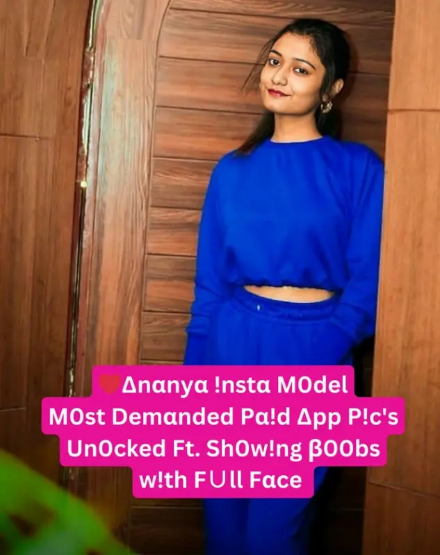 Featured image for 😍Ananya Famous Insta Model Most Demanding Paid App Pics Unlocked Showing Boobs🍒 with Full Face!! Don't Miss🫣💦