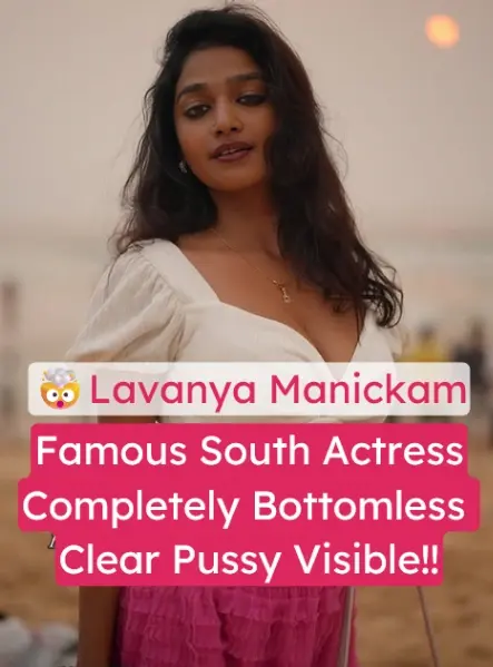 Featured image for Famous South Actress Lavanya Manickam Stripped Nude Completely Bottomless with Clear Pussy & Asshole View