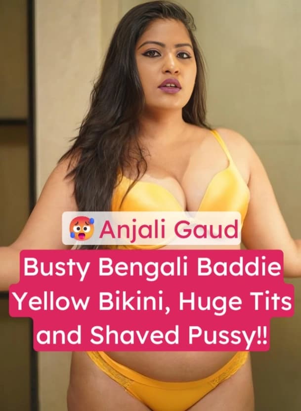 Featured image for Busty Bengali Baddie Anjali Gaud Strips in Yellow Bikini, Huge Tits and Shaved Pussy Fully Exposed