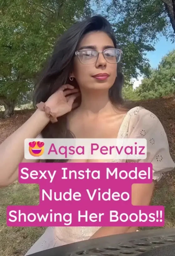 Featured image for Insta Model Aqsa Pervaiz Nude Video Showing Her Boobs